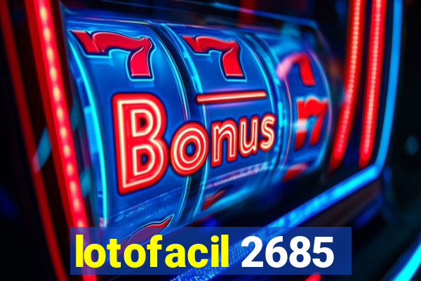 lotofacil 2685